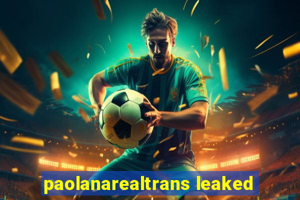 paolanarealtrans leaked